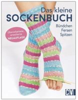 Das kleine Sockenbuch: Bündchen, Fersen, Spitzen