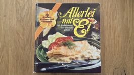 Allerlei mit Ei – 500 Variationen süss, herzhaft, pikant