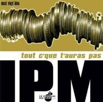 IPM – Tout C'Que T'Auras Pas (LP)