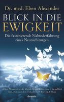 Blick in die Ewigkeit - Dr. med. Eben Alexander