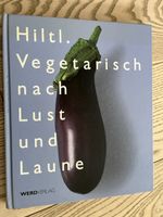 Hiltl Vegetarisch nach Lust und Laune Kochbuch