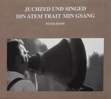 Peter Roth Juchzed und Singed DIN ATEM TRAIT MIN GSANG CD