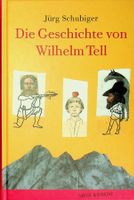Jürg Schubiger Die Geschichte von Wilhelm Tell