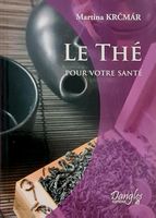 Le Thé Pour Votre Santé Martina Krcmar Éditions Dangles