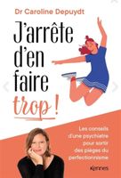 J'Arrête D'En Faire Trop! Les Conseils D'Une Psychiatre Pour