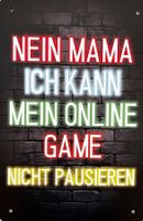 Schild Nein Mama ich kann mein Online Game nicht pausieren