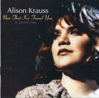 Alison Krauss - Now that I've Found You