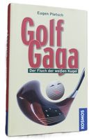 Golf Gaga. Der Fluch der weissen Kugel (Eugen Pletsch, Buch)