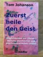 Tom Johanson, Zuerst heile den Geist - Heilung psych.Leiden