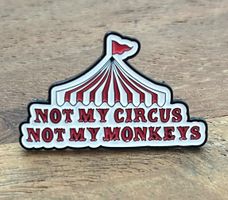 Pin Not My Circus, Not My Monkeys