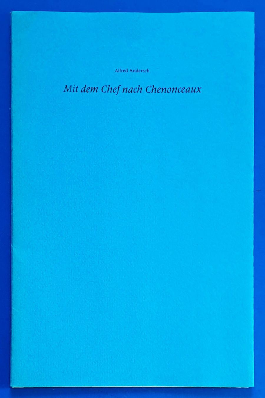 Libri: Alfred Andersch:Mit dem Chef nach Chenonceaux. Priv.Dr.49/72 – Usato da Zürich venduto da archiphil