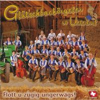 Glütschbachörgeler Uetedorf FLOTT U ZÜGIG UNGERWÄGS! CH CD