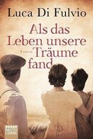 ALS DAS LEBEN UNSERE TRÄUME FAND / LUCA DI FULVIO / NEU