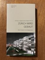 Zürich wird gebaut. Zeitgenösische Architektur 1990 - 2010