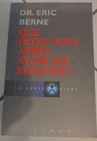 Dr. Eric Berne, Que Dites-Vous Apres Avoir Dit Bonjour?