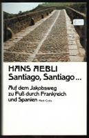 Hans Aebli; Santiago, Santiago... Auf dem Jakobsweg.   '