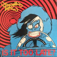 SENSELESS THINGS - IS IT TOO LATE?
