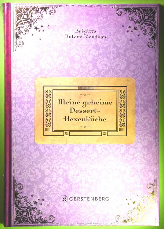 MEINE GEHEIME DESSERT - HEXENKÜCHE / BRIGITTE BULARD | Kaufen auf