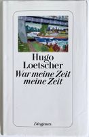 War meine Zeit meine Zeit – Hugo Loetscher – wie neu