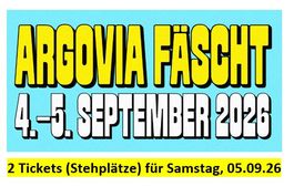 2 Tickets (Stehplätze) ARGOVIA FÄSCHT 05.09.2026