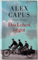Das Leben ist gut – Alex Capus – Roman – Hanser – wie neu