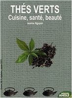Thés verts: Cuisine, santé, beauté