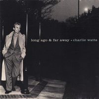 Charlie Watts – Long Ago & Far Away