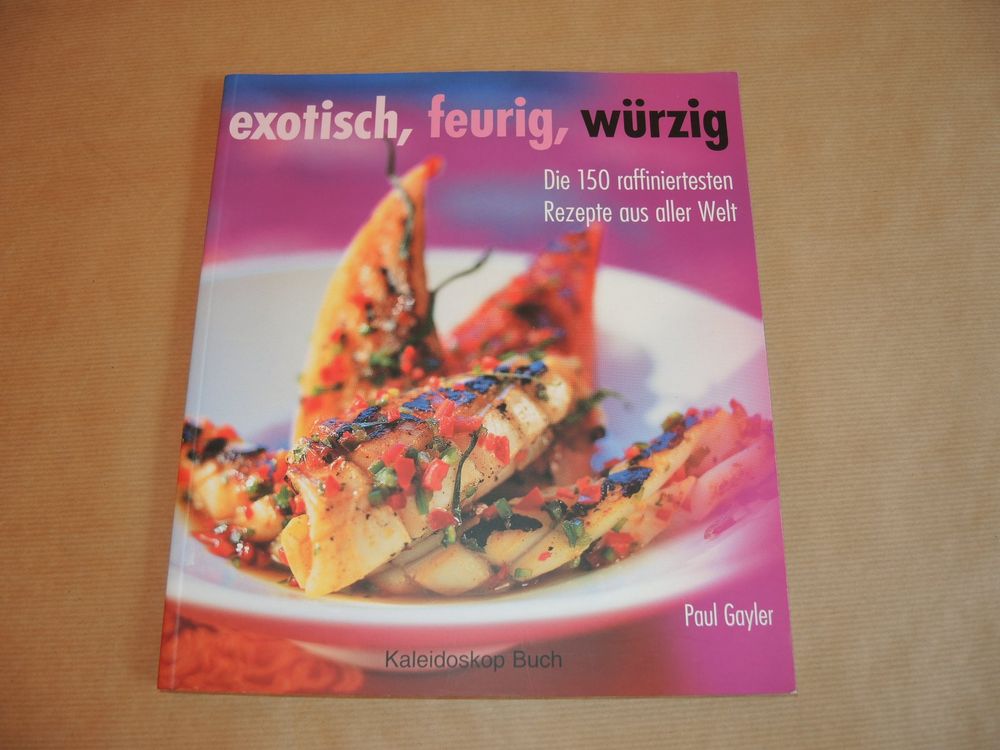 exotisch feurig würzig 150 raffinierte Prezepte aus a. Welt | Kaufen ...