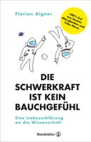 Aigner Florian - Die Schwerkraft ist kein Bauchgefühl (geb)