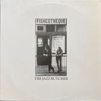 THE JAZZ BUTCHER - FISHOTEQUE