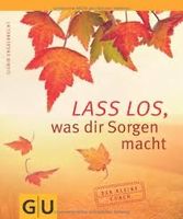 Lass' los, was dir Sorgen macht!: Der kleine Coach