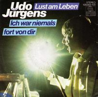 Jürgens Udo: Lust Am Leben / Ich War Niemals Fort Von Dir 7"