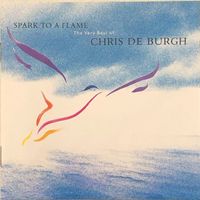Chris De Burgh – Spark to a flame - The very best of