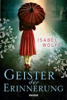Wolff Isabel - Geister der Erinnerung / Roman