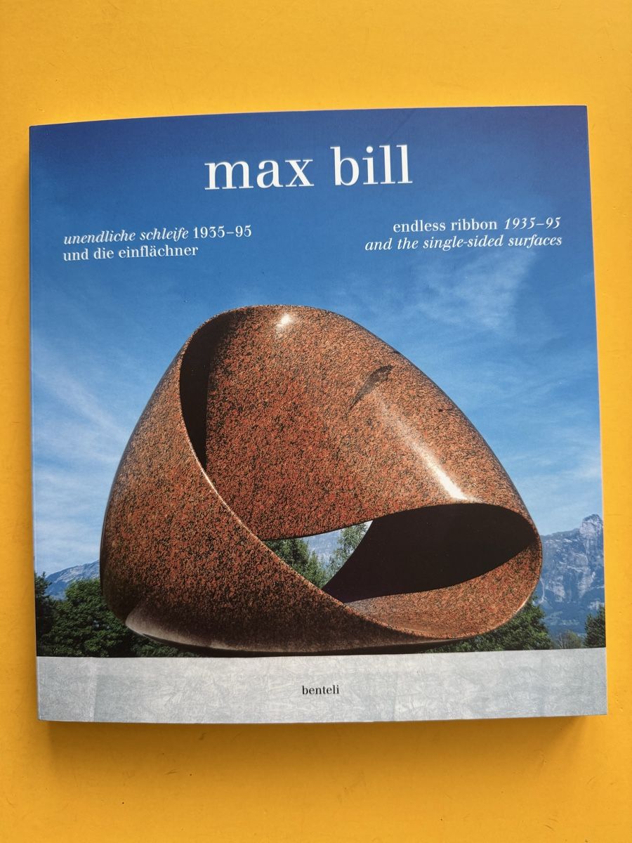 Bücher: Max Bill: unendliche Schleife 1935 - 95 und die einflächner. – Gebraucht aus Adliswil von buch_und_kunst