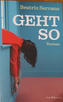 Beatriz Serrano: Geht so – Roman, neuwertig, Top Zustand!