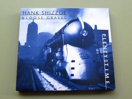 (p) CD HANK SHIZZOE & LOOSE GRAVEL (CH): Plenty of time, '98