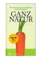 Ganz Natur - Über 60 vegetarische Rezepte