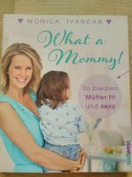 What a Mommy - So bleiben Mütter fit & sexy
