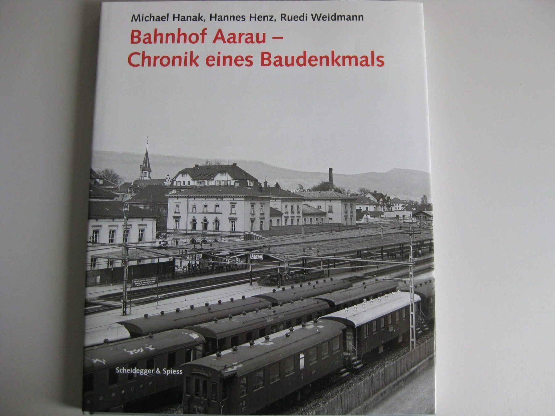 Livres: Bahnhof Aarau Chronik eines Baudenkmals,  2011 – D'occasion à Buchs ZH par swiss-train