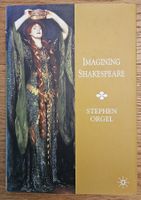Imagining Shakespeare: A History of Texts and Visions