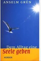 Dem Alltag eine Seele geben - Anselm Grün