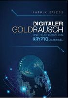Digitaler Goldrausch – Bitcoin & Krypto von Patrik Spiess