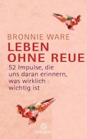 Leben ohne Reue: 52 Impulse... v. Bronnie Ware