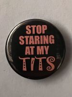 Button «stop staring at my tits»