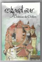 REGARD SUR... LE CHÂTEAU DE CHILLON