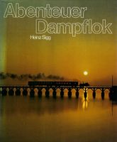 Abenteuer Dampflok. Heinz Sigg.