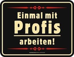 Blechschild - Einmal mit Profis arbeiten