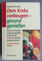 Dem Krebs vorbeugen - gesund geniessen  - mit Rezeptteil