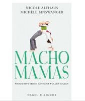 Macho-Mamas: Warum Mütter im Job mehr wollen sollen